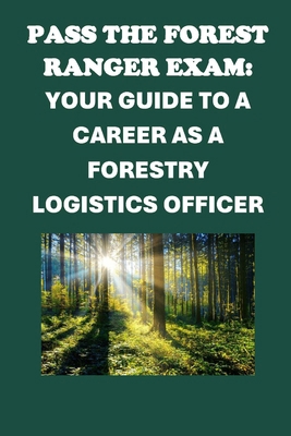 Pass the Forest Ranger Exam: Your Guide to a Ca... B0D3D87J45 Book Cover