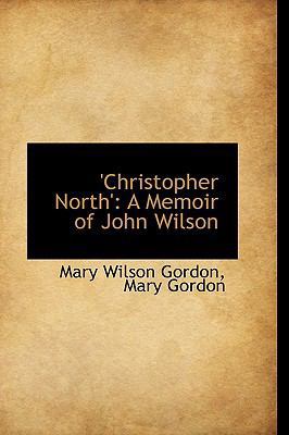 Christopher North': A Memoir of John Wilson 1110034466 Book Cover