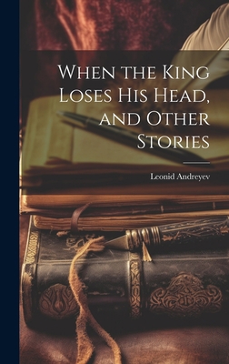 When the King Loses His Head, and Other Stories 1020734590 Book Cover