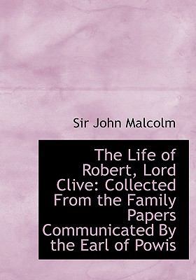 The Life of Robert, Lord Clive: Collected from ... [Large Print] 1115298313 Book Cover