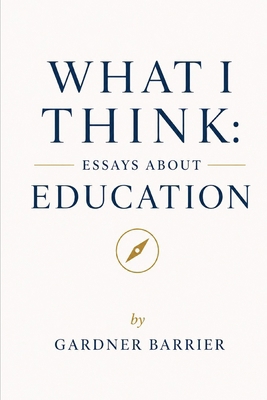 What I Think: Essays About Education B0GNLBLF3F Book Cover