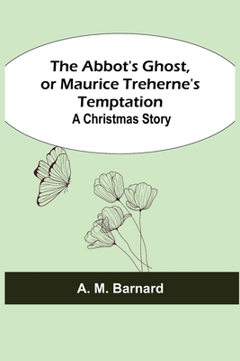 The Abbot's Ghost, or Maurice Treherne's Tempta... 9354546129 Book Cover
