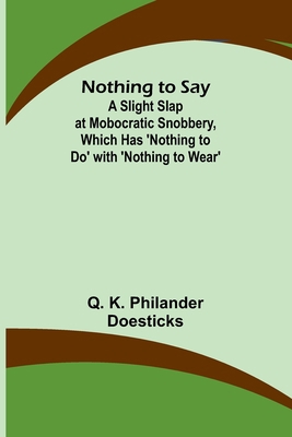 Nothing to Say; A Slight Slap at Mobocratic Sno... 9357099689 Book Cover