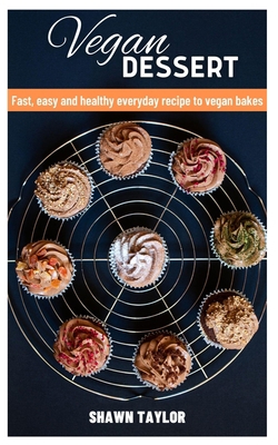 Vegan Dessert: Fast, easy and healthy everyday ... B0C9S7PD44 Book Cover