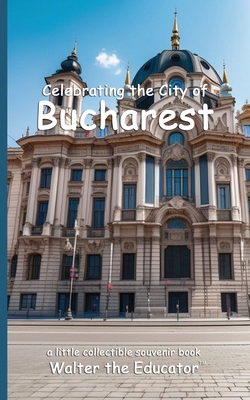 Celebrating the City of Bucharest            Book Cover