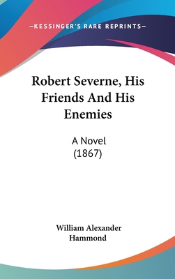 Robert Severne, His Friends And His Enemies: A ... 1437257917 Book Cover