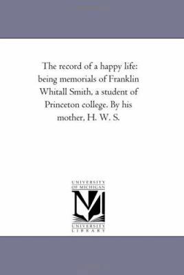 The Record of A Happy Life: Being Memorials of ... 1425517587 Book Cover