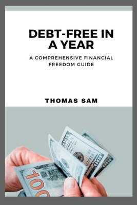 Debt-Free in a Year: A Comprehensive Financial ... B0CGL39328 Book Cover