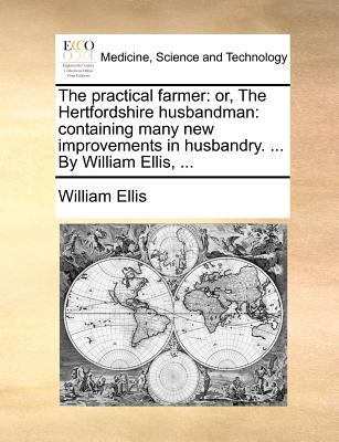 The practical farmer: or, The Hertfordshire hus... 1170458068 Book Cover