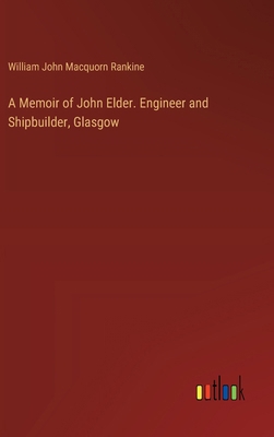 A Memoir of John Elder. Engineer and Shipbuilde... 3385343437 Book Cover