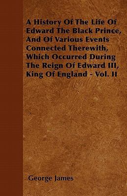 A History of the Life of Edward the Black Princ... 1446059804 Book Cover