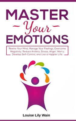 Master Your Emotions: Rewire Your Mind, Manage ... 1801875650 Book Cover
