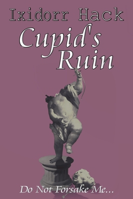 Cupid's Ruin: Do Not Forsake Me... 1913264475 Book Cover