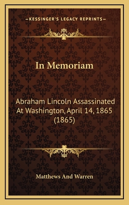 In Memoriam: Abraham Lincoln Assassinated At Wa... 1168806143 Book Cover