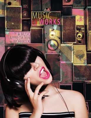 Music Works: A Music Appreciation Workbook 1465299122 Book Cover
