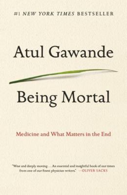 Being Mortal: Medicine and What Matters in the End 1250076226 Book Cover