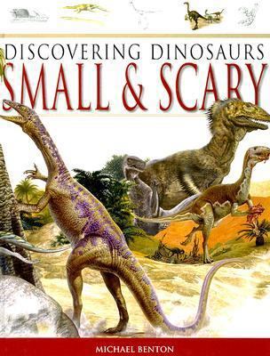 Discovering Dinosaurs Small & Scary 1842399020 Book Cover