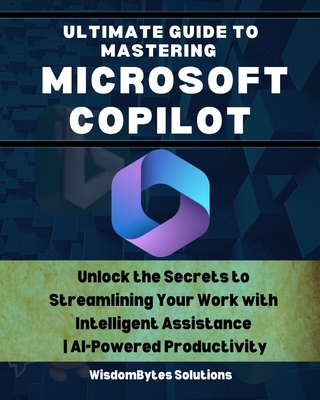 Ultimate Guide to Mastering Microsoft Copilot: ... B0DCTNV3GF Book Cover