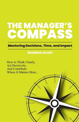 The Manager's Compass: Mastering Decisions, Tim... B0FYVCKPD7 Book Cover