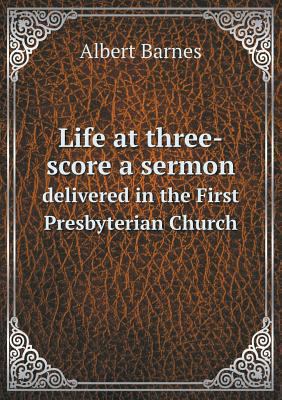 Life at three-score a sermon delivered in the F... 5518813473 Book Cover