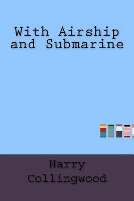 With Airship and Submarine 1533474915 Book Cover