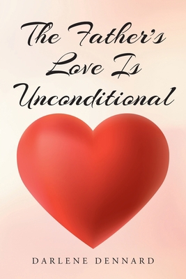 The Father's Love Is Unconditional 1098095537 Book Cover