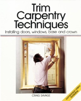 Trim Carpentry Techniques: Installing Doors, Wi... 094239108X Book Cover
