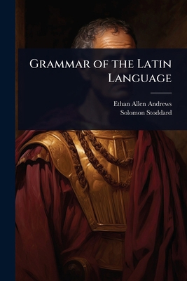 Grammar of the Latin Language 1023660172 Book Cover