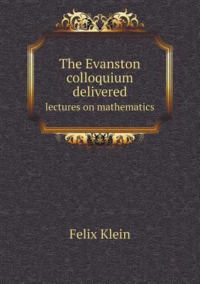 The Evanston colloquium delivered lectures on m... 5518809026 Book Cover