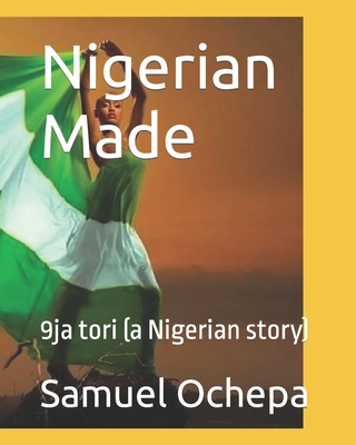 Nigerian Made: 9ja tori (a Nigerian story) B0CVLQWXXK Book Cover