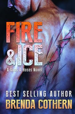 Fire & Ice: A Guns & Hoses Novel 1511813318 Book Cover