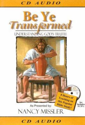 Be Ye Transformed: Understanding God's Truth 0976099489 Book Cover