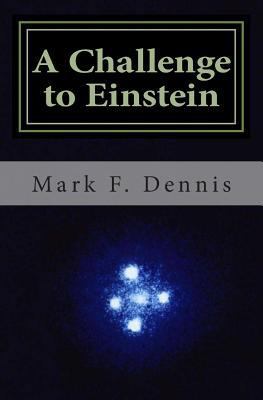 A Challenge to Einstein: Rethinking Relativity 1442127279 Book Cover