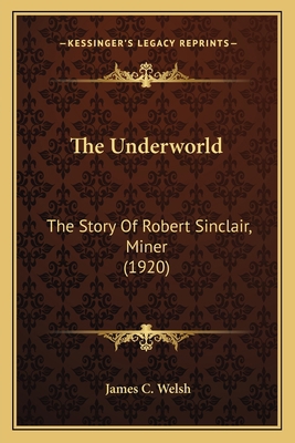 The Underworld: The Story Of Robert Sinclair, M... 1165101831 Book Cover