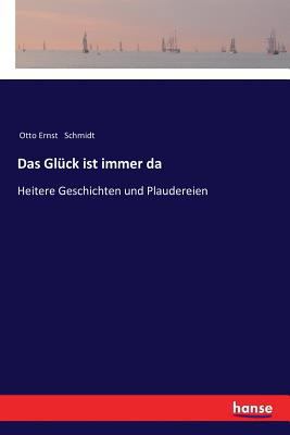 Das Glück ist immer da: Heitere Geschichten und... [German] 3337361404 Book Cover