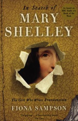 In Search of Mary Shelley: The Girl Who Wrote F... 1781255296 Book Cover