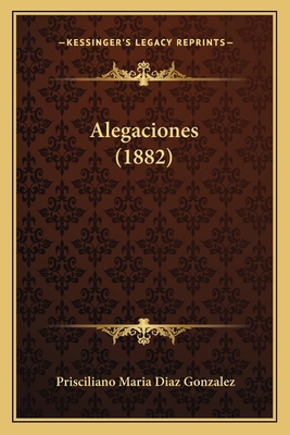 Alegaciones (1882) [Spanish] 1167477626 Book Cover