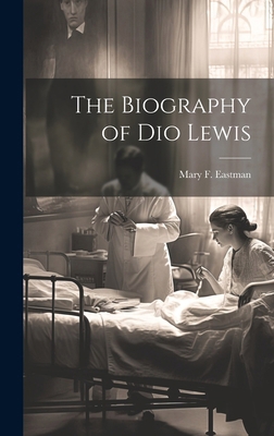 The Biography of Dio Lewis 1020069309 Book Cover