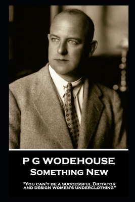 P G Wodehouse - Something New: ''You can't be a... B087S82DZ7 Book Cover