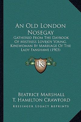 An Old London Nosegay: Gathered From The Dayboo... 1164190245 Book Cover