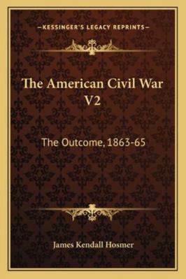 The American Civil War V2: The Outcome, 1863-65 116328839X Book Cover