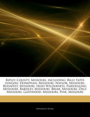 Paperback Articles on Ripley County, Missouri, Including : Billy Yates (Singer), Doniphan, Missouri, Naylor, Missouri, Budapest, Missouri, Irish Wilderness, Fair Book