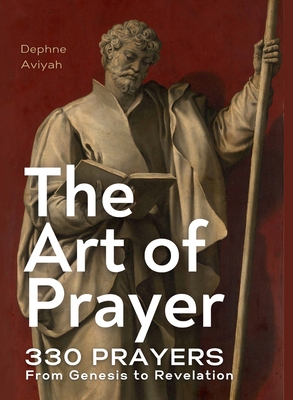 The Art of Prayer: 330 Prayers From Genesis To ... 1068313358 Book Cover
