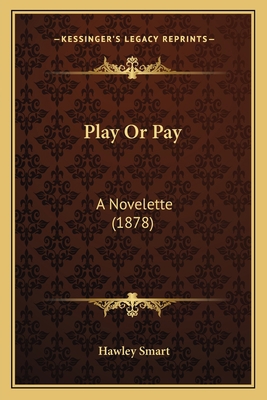 Play Or Pay: A Novelette (1878) 1164891545 Book Cover