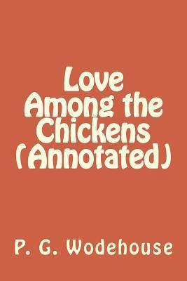 Love Among the Chickens (Annotated) 1530733251 Book Cover