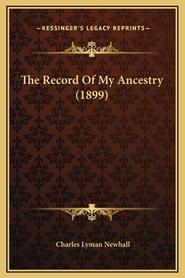 The Record Of My Ancestry (1899) 1169301797 Book Cover