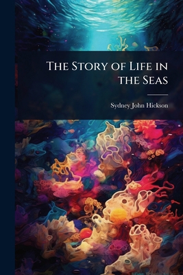 The Story of Life in the Seas 1023604523 Book Cover