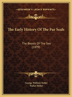 The Early History Of The Fur Seals: The Beasts ... 116964581X Book Cover