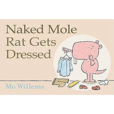 Naked Mole Rat Gets Dressed. Mo Willems 1406321370 Book Cover