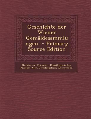Geschichte Der Wiener Gemaldesammlungen. - Prim... [German] 1295674289 Book Cover